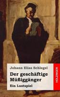 Der gesch�ftige M��igg�nger: Ein Lustspiel 1482712709 Book Cover