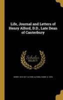 Life, Journal and Letters of Henry Alford, D.D., Late Dean of Canterbury 1016850182 Book Cover