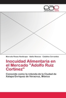 Inocuidad Alimentaria en el Mercado "Adolfo Ruiz Cortinez": Conocido como la rotonda de la Ciudad de Xalapa Enriquez de Veracruz, México 3659042854 Book Cover
