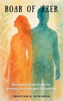 Roar of 'Ēzer: Reclaiming God's Vision for Women's Strength and Partnership 196574141X Book Cover