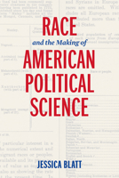 Race and the Making of American Political Science 0812225090 Book Cover