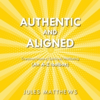 Authentic and Aligned: Creative/Nature/Spiritual/Wellbeing (An A-Z toolbox) 1835635385 Book Cover