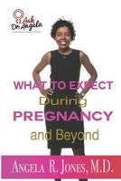 Ask Dr. Angela: What to Expect During Pregnancy and Beyond 1094611387 Book Cover