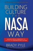 Building Culture the NASA Way : Mission-Critical Principles for Creating Your Organization's Culture 1969826401 Book Cover