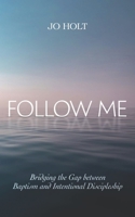 Follow Me: Bridging the Gap between Baptism and Intentional Discipleship 1079034323 Book Cover