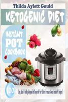 Ketogenic Diet Instant Pot Cookbook: 100 Easy, Quick & Healthy Ketogenic Diet Recipes for Your Electric Pressure Cooker (Instant Pot Recipes) 1973965054 Book Cover