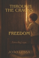Through the Cracks, Freedom: From a Boy’s Eyes B0FWB51P4B Book Cover