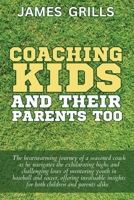 Coaching Kids and Their Parents Too 1983428655 Book Cover
