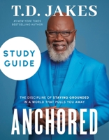Anchored Study Guide: The Discipline of Staying Grounded in a World That Pulls You Away 1546003975 Book Cover