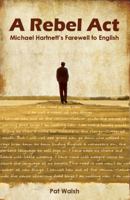 A Rebel Act: Michael Hartnett's Farwell to English 1856359670 Book Cover