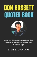 DON GOSSETT QUOTES BOOK: Over 300 Christian Quotes From Don Gossett To Inspire And Enrich Your Christian Life B0H2L3XZM7 Book Cover