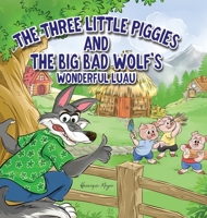 The Three Little Piggies and The Big Bad Wolf's Wonderful Luau 1965030017 Book Cover