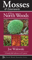Mosses & Liverworts of the North Woods: A Handy Field Reference to 81 Species (Naturalist Series) 1936571072 Book Cover