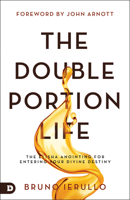 The Double Portion Life: The Elisha Anointing for Entering Your Divine Destiny 0768457378 Book Cover