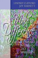 Make A Difference: Mentoring Woman to Woman 0785298355 Book Cover