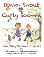 Oinky Snout & Curly Soo-Ee: How They Became Friends 1936745100 Book Cover