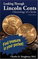 Looking Through Lincoln Cents: A Chronology of a Series 0974237191 Book Cover