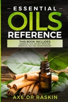 Essential Oils Reference: This Book includes: Essential Oils Ancient Medicine + Essential Oils and Aromatherapy - Guide for Beginners for Healing, Natural and Young Living, Weight Loss for You and You 1913978532 Book Cover