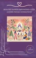 Healthy Habits Empowered Lives: A Guide for All Generations B0DSKTHGSY Book Cover