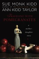 Traveling with Pomegranates: A Mother and Daughter Journey to the Sacred Places of Greece, Turkey and France 0143117971 Book Cover