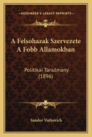 A Felsohazak Szervezete A Fobb Allamokban: Politikai Tanulmany (1896) 116762467X Book Cover