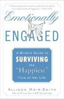 Emotionally Engaged: A Bride's Guide to Surviving the "Happiest" Time of Her Life 1594630143 Book Cover