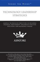 Technology Leadership Strategies: Leading Technology Executives on Building Strategic Partnerships, Delivering Effective Solutions, and Managing Change 0314278885 Book Cover