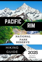 PACIFIC RIM NATIONAL PARK RESERVE HIKING GUIDE 2025 (Trailblazer: The Ultimate Hiking Guide Series) B0FRZF26W3 Book Cover
