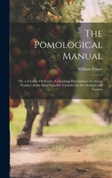 The Pomological Manual: Or, a Treatise On Fruits; Containing Descriptions of a Great Number of the Most Valuable Varieties for the Orchard and 1020094427 Book Cover