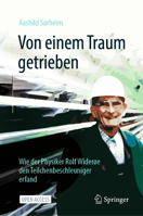 Von Einem Traum Getrieben: Wie Der Physiker Rolf Wider�e Den Teilchenbeschleuniger Erfand 3662632853 Book Cover
