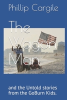 The Wagon Man: and the Untold stories from the GoBurn Kids. 1089961065 Book Cover