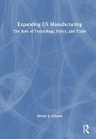 Expanding US Manufacturing: The Role of Technology, Policy, and Trade 1041387954 Book Cover