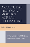 A Cultural History of Modern Korean Literature: The Birth of Oppa 1666906301 Book Cover