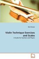 Violin Technique Exercises and Scales: A Guide for Teachers and Players 3639374827 Book Cover