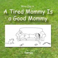 A Tired Mommy Is a Good Mommy 1544986246 Book Cover