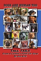 Dogs Are Human Too: Tall Tails From A Canine's Point-Of-View 0989800431 Book Cover