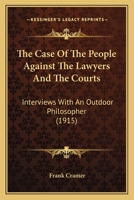 The Case Of The People Against The Lawyers And The Courts: Interviews With An Outdoor Philosopher 1165082047 Book Cover