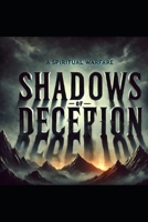SHADOWS OF DECEPTION: Navigating Spiritual Deception in a Dark World & How Counterfeit Spirituality Leads to Darkness B0DS11NGWL Book Cover