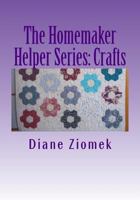 The Homemaker Helper Series: Crafts: For Those Who Work at Home 1475110197 Book Cover