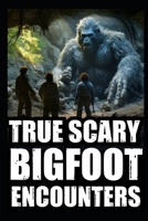 True Scary Bigfoot Encounter Horror Stories: Vol. 1 B0CHL96D7P Book Cover