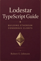 Lodestar TypeScript Guide: Building Ethereum Consensus Clients B0H8KRBMWP Book Cover