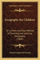 Geography for Children: Or a Short and Easy Method of Teaching and Learning Geography 1166956415 Book Cover