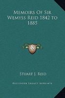 Memoirs of Sir Wemyss Reid 1842-1885 1512157236 Book Cover