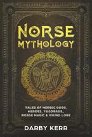Norse Mythology: Tales of Nordic Gods, Heroes, Yggdrasil, Norse Magic & Viking Lore. 1721997636 Book Cover