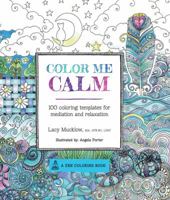 Color Me Calm: 100 Coloring Templates for Meditation and Relaxation 1937994775 Book Cover