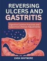 REVERSING ULCERS AND GASTRITIS: Digestive Comfort Practices and Supportive Lifestyle Adjustments B0FSSMVL43 Book Cover