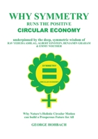 Why Symmetry Runs The Positive Circular Economy: Underpinned by the deep, symmetric wisdom of Rav Yehuda Ashlag, Albert Einstein, Emmy Noether & Benja 375345561X Book Cover