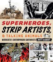 Superheroes, Strip Artists, & Talking Animals: Minnesota's Contemporary Cartoonists 0873517776 Book Cover