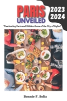 Paris Unveiled 2023-2024: "Fascinating Facts and Hidden Gems of the City of Lights" B0C9SLCJT8 Book Cover