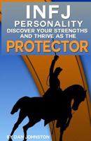 Infj Personality: Discover Your Strengths and Thrive as the Protector: The Ultimate Guide to the Infj Personality Type, Including Infj Careers, Infj Personality Traits, Infj Relationships, and Famous  1499722397 Book Cover